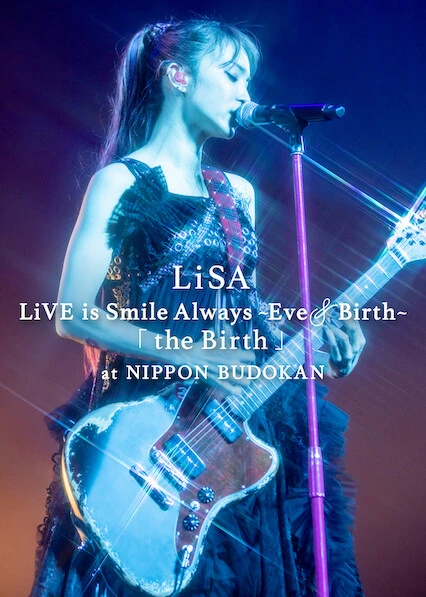 LiSA LiVE is Smile Always, Eve&Birth: Buổi biểu diễn tại Nippon Budokan | LiSA LiVE is Smile Always, Eve&Birth: The Birth at Nippon Budokan (2022)