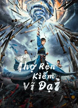 Thợ Rèn Kiếm Vĩ Đại | Sword of Destiny (2021)